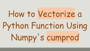 How to Vectorize a Python Function Using Numpy