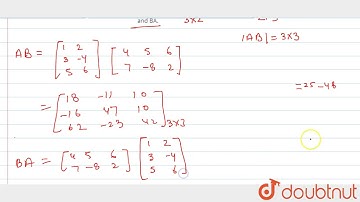If `A=[[1,2],[3,-4],[5,6]] and B=[[4,5,6],[7,-8,2]]`, is AB=BA? Also find AB and BA.