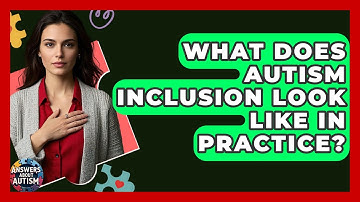 What Does Autism Inclusion Look Like In Practice? - Answers About Autism