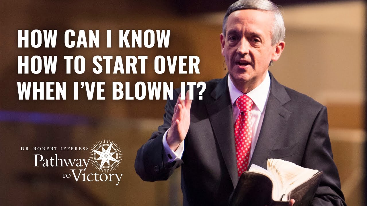 How Can I Know How to Start Over When I’ve Blown It? | Pathway To Victory with Dr. Robert Jeffress