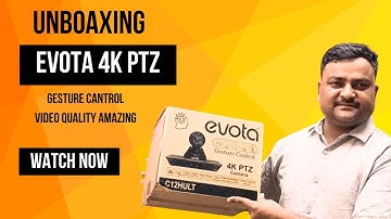 Evota 4K PTZ Camera with AI and Gesture Control | Unboxing Video