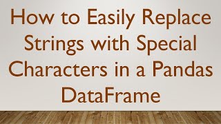 How to Easily Replace Strings with Special Characters in a Pandas DataFrame