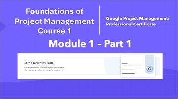 Google Project Management: Professional Certificate - Course 1 - Module 1 Part 1 of 4