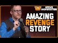 Most amazing revenge story ever told  steve hofstetter