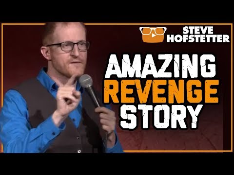 Most Amazing Revenge Story Ever Told - Steve Hofstetter