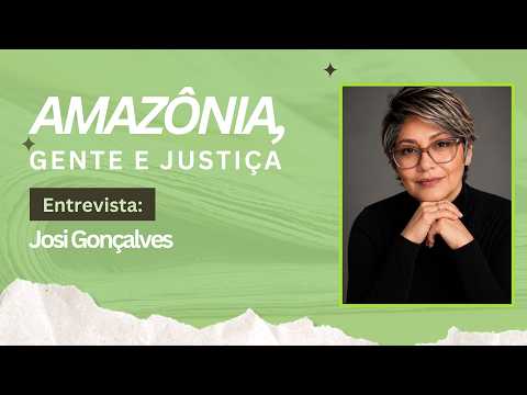 Amazônia, Gente e Justiça: Josi Gonçalves debate comunicação, direitos humanos e Amazônia