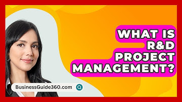 What Is R&D Project Management? - BusinessGuide360.com