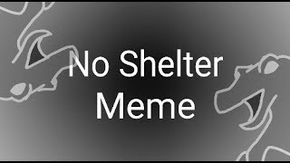 No Shelter Meme  (Short)