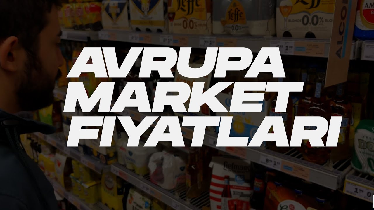 AVRUPA'DA  MARKET FİYATLARI
