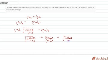 Calculate the temperature at which sound travels in hydrogen with the same speed as in helium at...