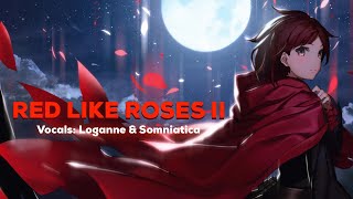 RWBY: Red Like Roses II【 Cover by: Loganne Ft. Somniatica】