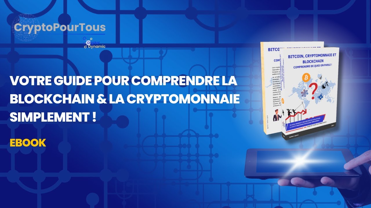 Votre Guide pour Comprendre la Blockchain & la Cryptomonnaie Simplement !