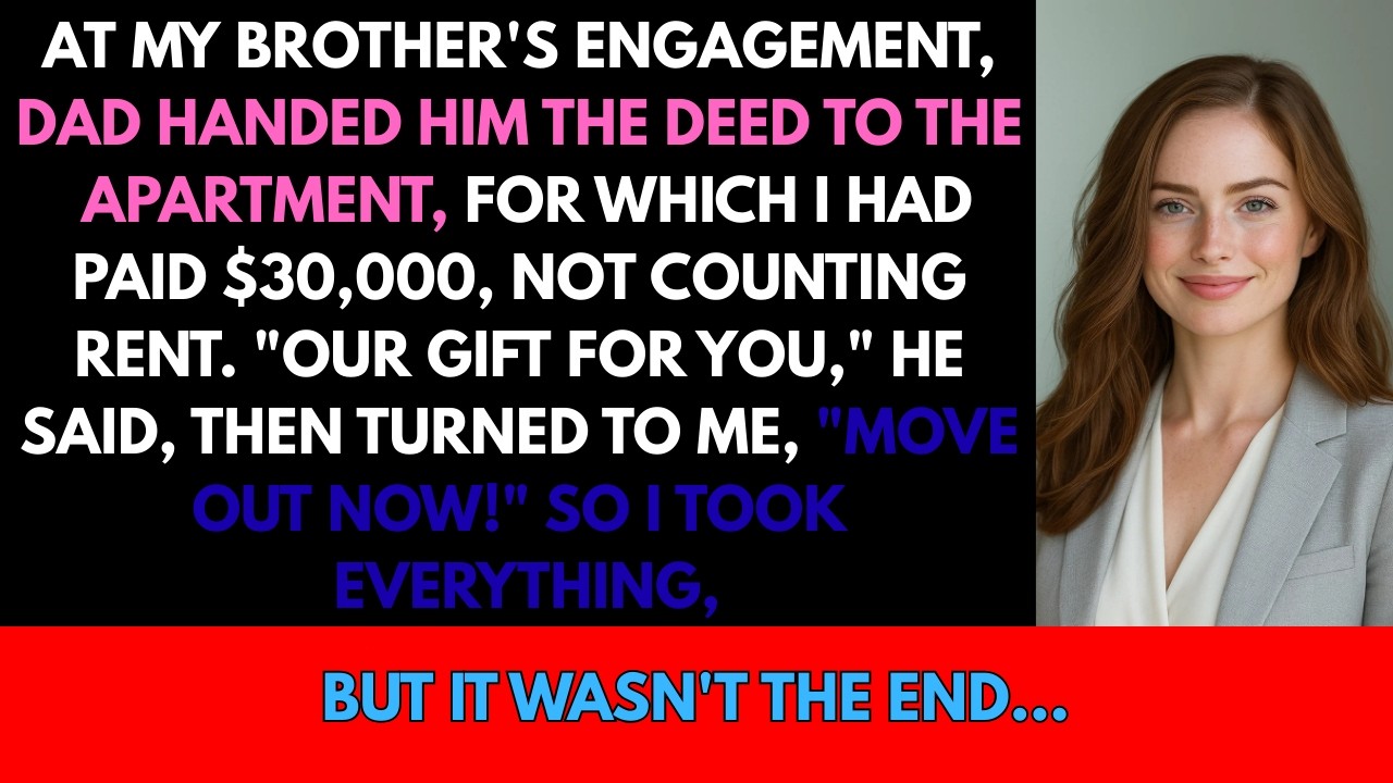 At My Brother's Engagement, Dad Gave Him The Deed To The Apartment, For Which I Had Paid $30,000...