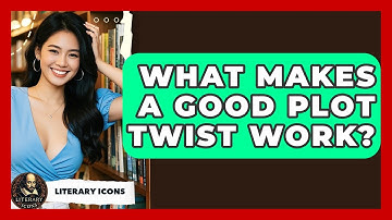 What Makes A Good Plot Twist Work? - Literary Icons