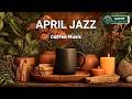 April Jazz & Bossa Nova Instrumental for Focus ๐ถ