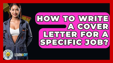 How To Write A Cover Letter For A Specific Job? - LearnToDIY360.com