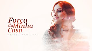 Keylla Karolyny - Força da minha casa [ CLIPE OFICIAL ]