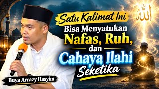THIS ONE SENTENCE CAN INSTANTLY UNITE YOUR BREATH, SOUL, AND DIVINE LIGHT, BUYA ARRAZY HASYIM
