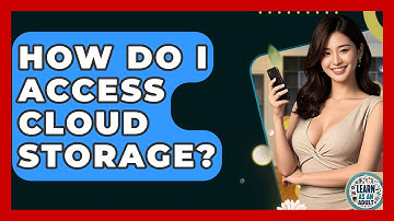 How Do I Access Cloud Storage? - Learn As An Adult