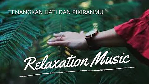 Lagu Relaksasi || Ketenangan Hati dan Pikiran || Relaxation || Relaxing Music