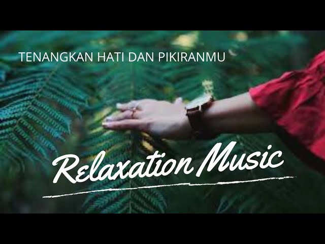 Lagu Relaksasi || Ketenangan Hati dan Pikiran || Relaxation || Relaxing Music class=