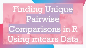 Finding Unique Pairwise Comparisons in R Using mtcars Data