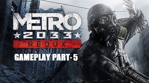 Metro: 2033 Redux Gameplay PART-5 "DRY AND GHOSTS"