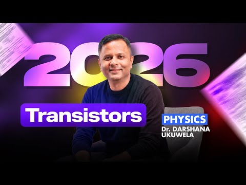 2026 Transistors Day 01 ( ද්විධ්‍රැව Transistors ) | Dr Darshana Ukuwela - Physics 