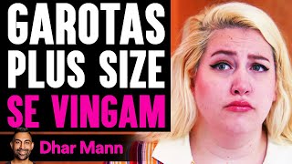 Garotas Plus Size SE VINGAM | Dhar Mann