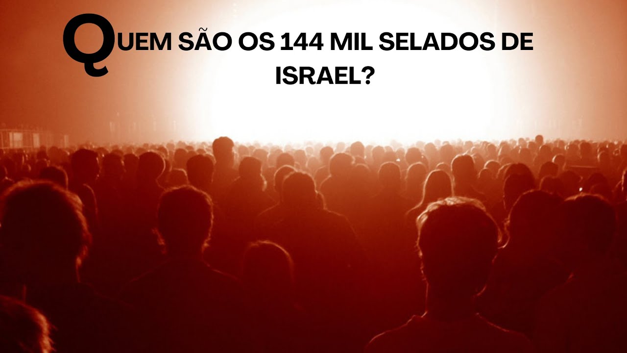 QUEM SÃO OS 144 MIL SELADOS DE ISRAEL? bíblia palavradedeus pregando palavradodia QUEM SÃO OS 144 MIL SELADOS DE ISRAEL? bíblia palavradedeus pregando palavradodia