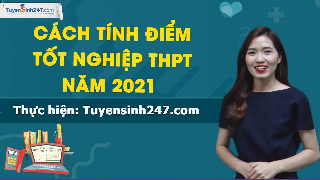 Điểm thi tốt nghiệp trung học phổ thông | Cách tính điểm xét tốt nghiệp THPT 2021