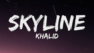 Khalid - Skyline (Lyrics)