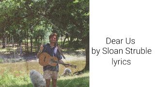 Video thumbnail of "Dear Us by Sloan Struble lyrics"