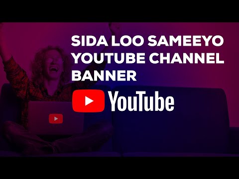 Sida loo sameeyo YouTube Channel Banner.