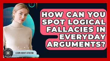 How Can You Spot Logical Fallacies In Everyday Arguments? - Learn About Atheism
