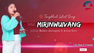 Mirinwuivang - Robert Awungshi Ft Achui Soro Tangkhul Latest Song