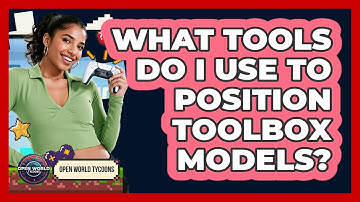 What Tools Do I Use To Position Toolbox Models?