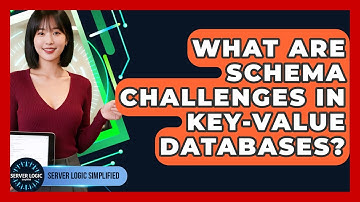 What Are Schema Challenges In Key-value Databases? - Server Logic Simplified