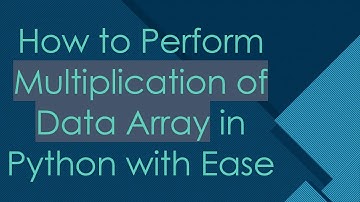 How to Perform Multiplication of Data Array in Python with Ease
