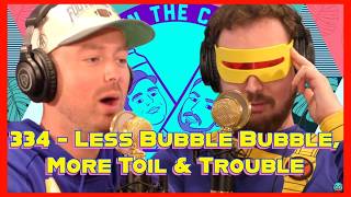 #334 - Less Bubble Bubble, More Toil & Trouble  │  Two in the Cooler Podcast
