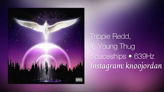 (639Hz) Trippie Redd - Spaceships ft. Young Thug