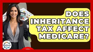 Does Inheritance Tax Affect Medicare? - Get Retirement Help Profile