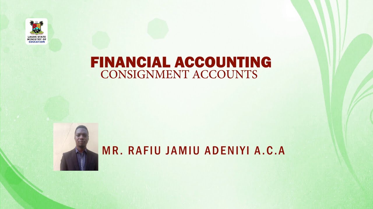 SS3 TV LESSONS FINANCIAL ACCOUNTING:  CONSIGNMENT ACCOUNTS