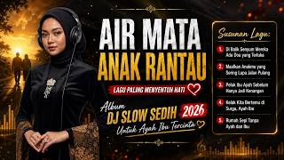 Air Mata Anak Rantau untuk Ayah Ibu Tercinta - DJ Slow Sedih 2026
