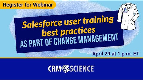 Webinar Recording Salesforce User Training Best Practices as Part of Change Management
