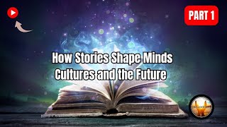 How Stories Shape Minds, Cultures, and the Future | Part 1