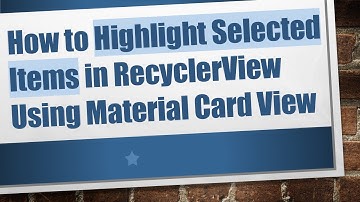 How to Highlight Selected Items in RecyclerView Using Material Card View