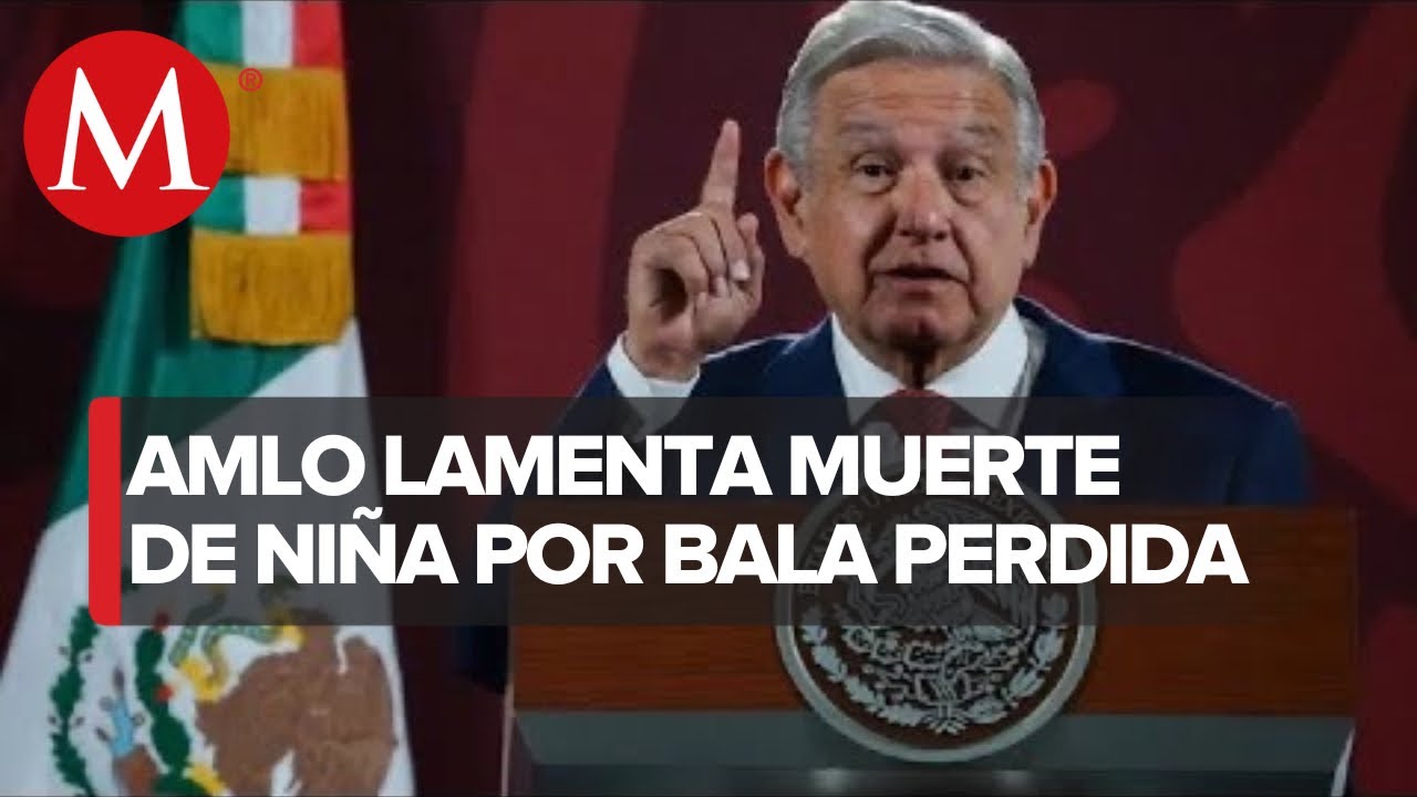 Gobierno investiga muerte de niña durante enfrentamiento en Nuevo Laredo: AMLO