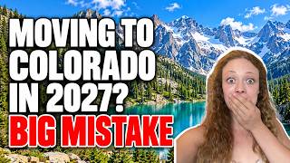 DON'T Move to Colorado in 2027 Before Watching THIS! (COSTLY Mistakes You Can Avoid $$$)