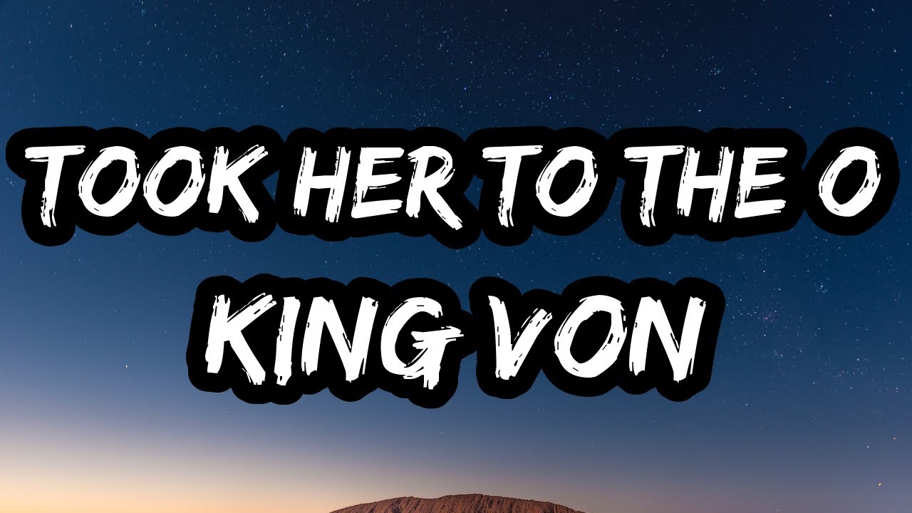 king von took her to the o lyrics